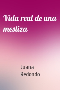 Vida real de una mestiza