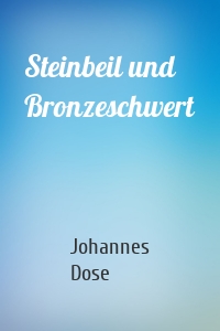 Steinbeil und Bronzeschwert