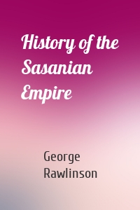 History of the Sasanian Empire