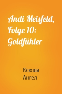 Andi Meisfeld, Folge 10: Goldfühler