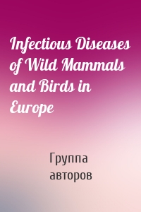 Infectious Diseases of Wild Mammals and Birds in Europe