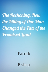 The Reckoning: How the Killing of One Man Changed the Fate of the Promised Land