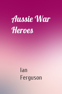 Aussie War Heroes