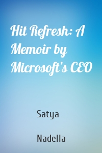 Hit Refresh: A Memoir by Microsoft’s CEO