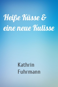 Heiße Küsse & eine neue Kulisse