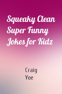 Squeaky Clean Super Funny Jokes for Kidz