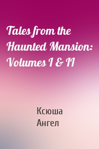 Tales from the Haunted Mansion: Volumes I & II