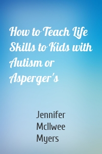 How to Teach Life Skills to Kids with Autism or Asperger's