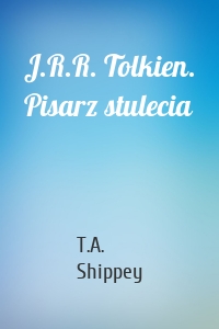 J.R.R. Tolkien. Pisarz stulecia