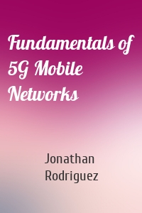 Fundamentals of 5G Mobile Networks