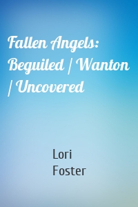 Fallen Angels: Beguiled / Wanton / Uncovered