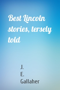 Best Lincoln stories, tersely told