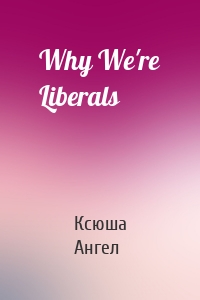 Why We're Liberals