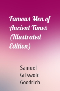 Famous Men of Ancient Times (Illustrated Edition)