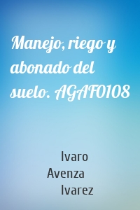 Manejo, riego y abonado del suelo. AGAF0108