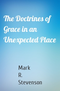 The Doctrines of Grace in an Unexpected Place