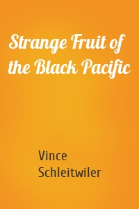 Strange Fruit of the Black Pacific