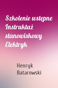 Szkolenie wstępne Instruktaż stanowiskowy Elektryk