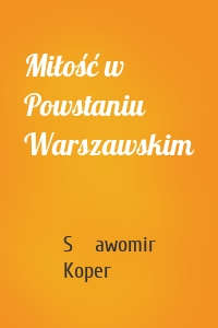 Miłość w Powstaniu Warszawskim