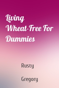 Living Wheat-Free For Dummies