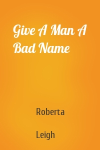 Give A Man A Bad Name