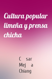 Cultura popular limeña y prensa chicha