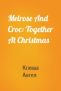 Melrose And Croc: Together At Christmas