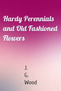 Hardy Perennials and Old Fashioned Flowers