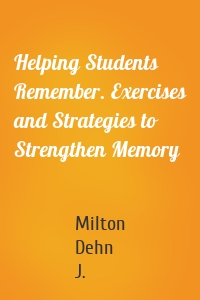 Helping Students Remember. Exercises and Strategies to Strengthen Memory