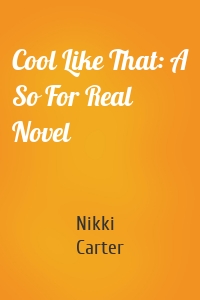 Cool Like That: A So For Real Novel