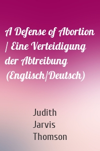 A Defense of Abortion / Eine Verteidigung der Abtreibung (Englisch/Deutsch)