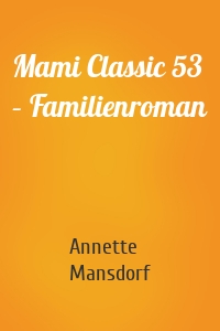 Mami Classic 53 – Familienroman