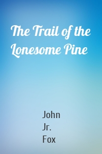 The Trail of the Lonesome Pine