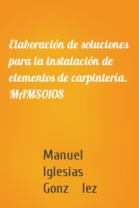 Elaboración de soluciones para la instalación de elementos de carpintería. MAMS0108