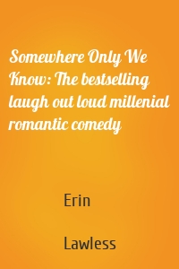 Somewhere Only We Know: The bestselling laugh out loud millenial romantic comedy