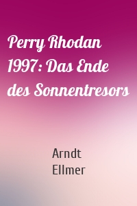Perry Rhodan 1997: Das Ende des Sonnentresors