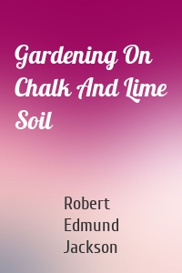 Gardening On Chalk And Lime Soil