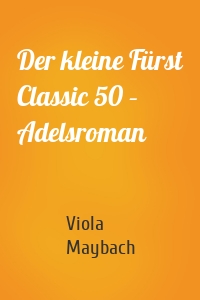 Der kleine Fürst Classic 50 – Adelsroman