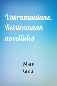 Võõramaalane. Reisiromaan novellides