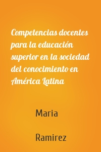 Competencias docentes para la educación superior en la sociedad del conocimiento en América Latina