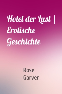 Hotel der Lust | Erotische Geschichte