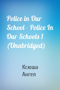 Police in Our School - Police In Our Schools 1 (Unabridged)