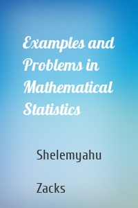 Examples and Problems in Mathematical Statistics