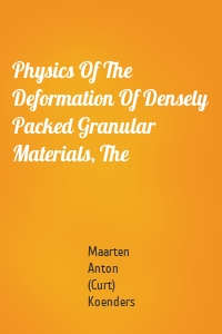 Physics Of The Deformation Of Densely Packed Granular Materials, The