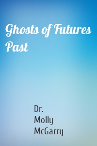 Ghosts of Futures Past