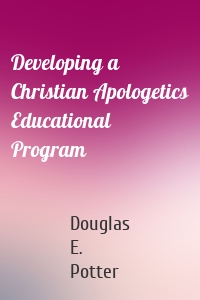 Developing a Christian Apologetics Educational Program