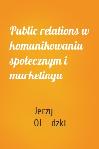 Public relations w komunikowaniu społecznym i marketingu