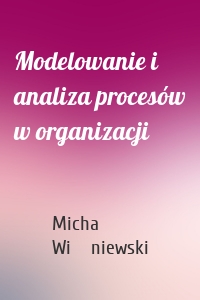 Modelowanie i analiza procesów w organizacji