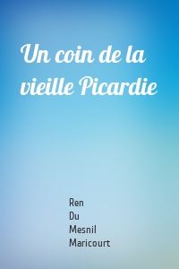 Un coin de la vieille Picardie