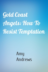 Gold Coast Angels: How To Resist Temptation